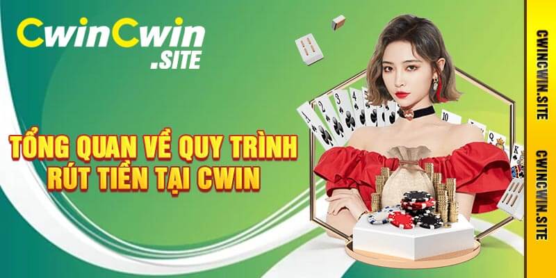 Tổng Quan Về Quy Trình Rút Tiền Tại Cwin