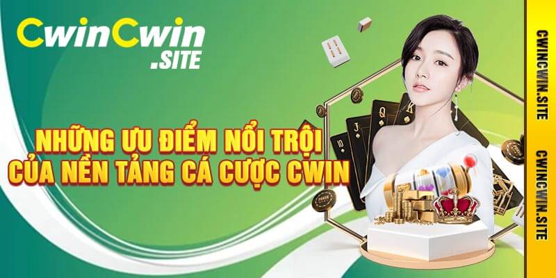 Những Ưu Điểm Nổi Trội Của Nền Tảng Cá Cược Cwin