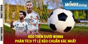 Kèo Trên Dưới Win88 Phân Tích Tỷ Lệ Kèo Chuẩn Xác Nhất